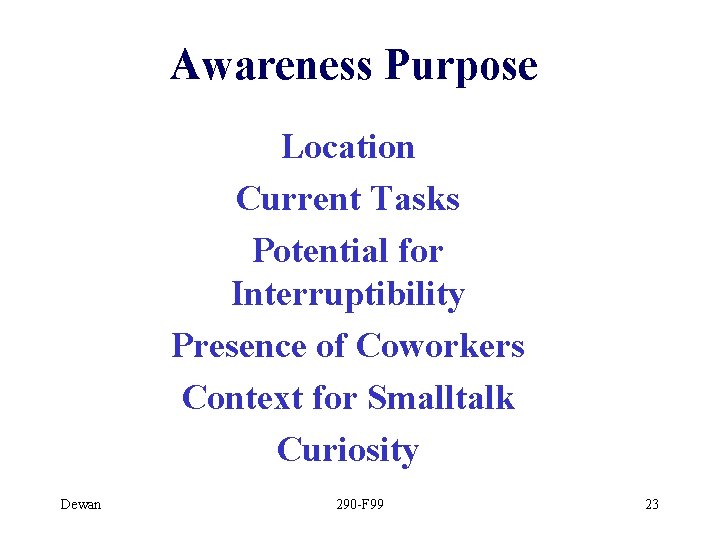 Awareness Purpose Location Current Tasks Potential for Interruptibility Presence of Coworkers Context for Smalltalk