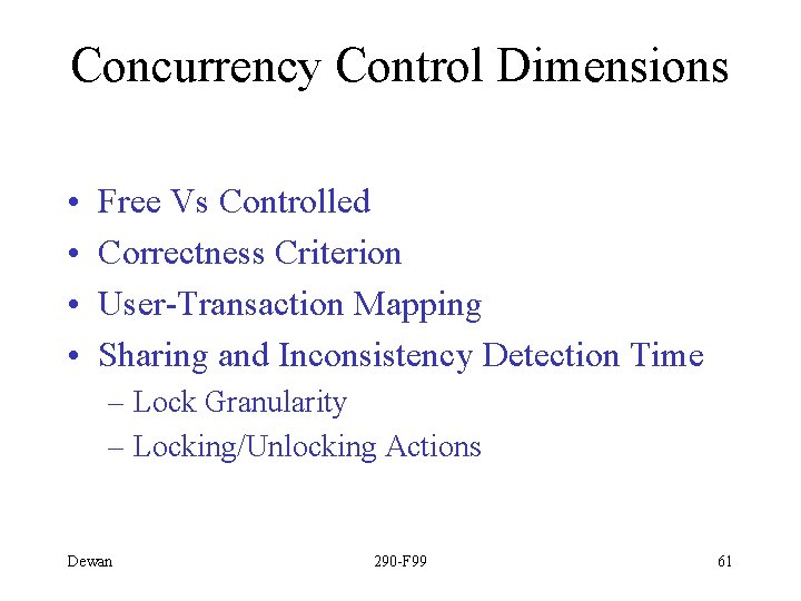 Concurrency Control Dimensions • • Free Vs Controlled Correctness Criterion User-Transaction Mapping Sharing and