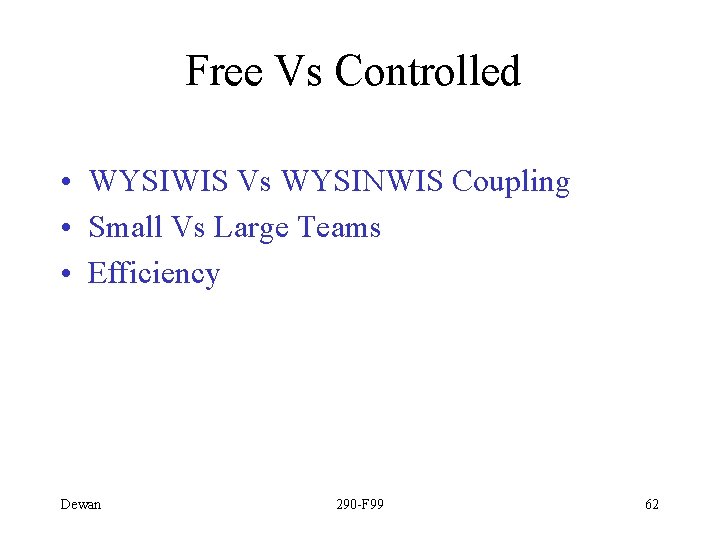 Free Vs Controlled • WYSIWIS Vs WYSINWIS Coupling • Small Vs Large Teams •