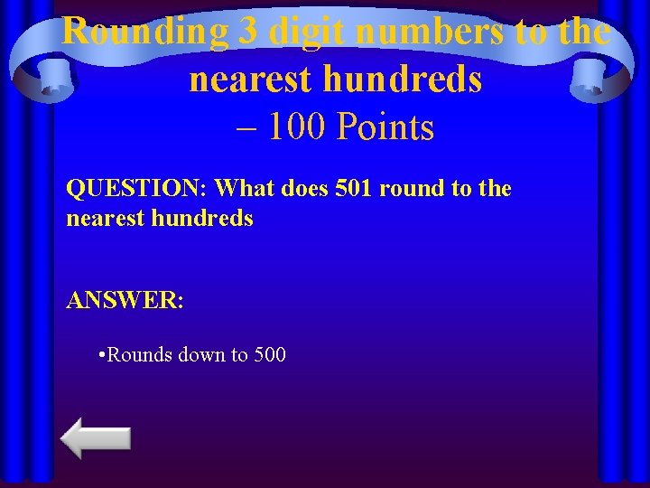 Rounding 3 digit numbers to the nearest hundreds – 100 Points QUESTION: What does