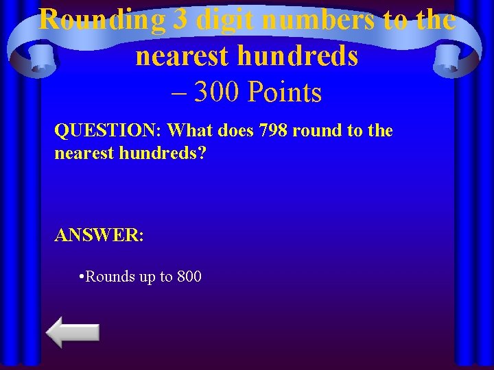 Rounding 3 digit numbers to the nearest hundreds – 300 Points QUESTION: What does