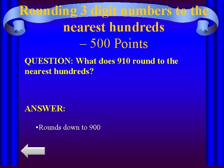 Rounding 3 digit numbers to the nearest hundreds – 500 Points QUESTION: What does