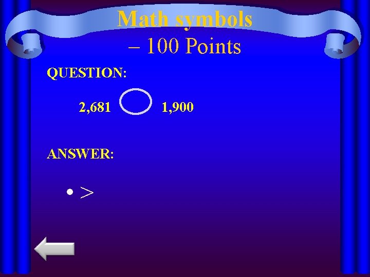Math symbols – 100 Points QUESTION: 2, 681 ANSWER: • > 1, 900 