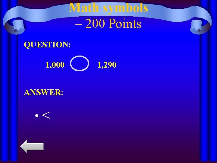 Math symbols – 200 Points QUESTION: 1, 000 ANSWER: • < 1, 290 