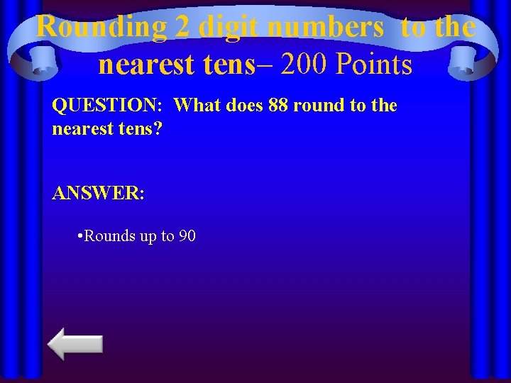 Rounding 2 digit numbers to the nearest tens– 200 Points QUESTION: What does 88