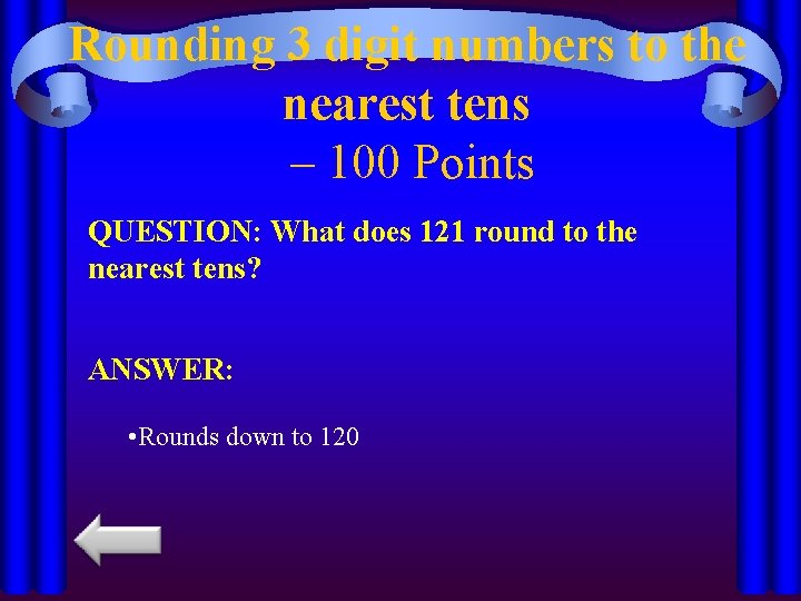 Rounding 3 digit numbers to the nearest tens – 100 Points QUESTION: What does