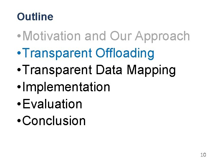 Outline • Motivation and Our Approach • Transparent Offloading • Transparent Data Mapping •