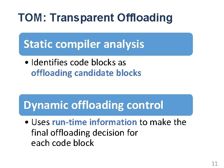 TOM: Transparent Offloading Static compiler analysis • Identifies code blocks as offloading candidate blocks