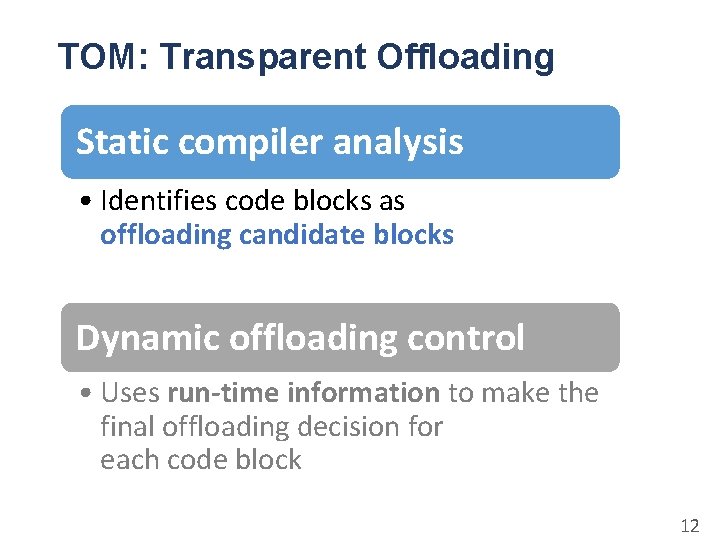 TOM: Transparent Offloading Static compiler analysis • Identifies code blocks as offloading candidate blocks