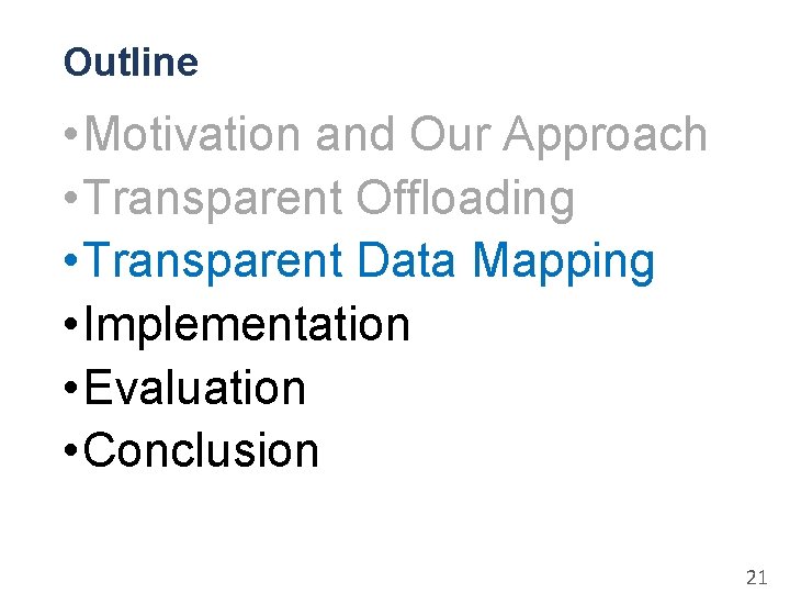 Outline • Motivation and Our Approach • Transparent Offloading • Transparent Data Mapping •