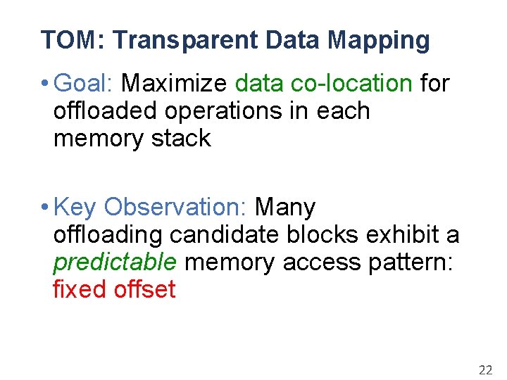 TOM: Transparent Data Mapping • Goal: Maximize data co-location for offloaded operations in each