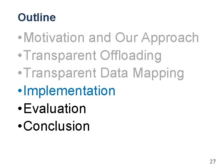 Outline • Motivation and Our Approach • Transparent Offloading • Transparent Data Mapping •