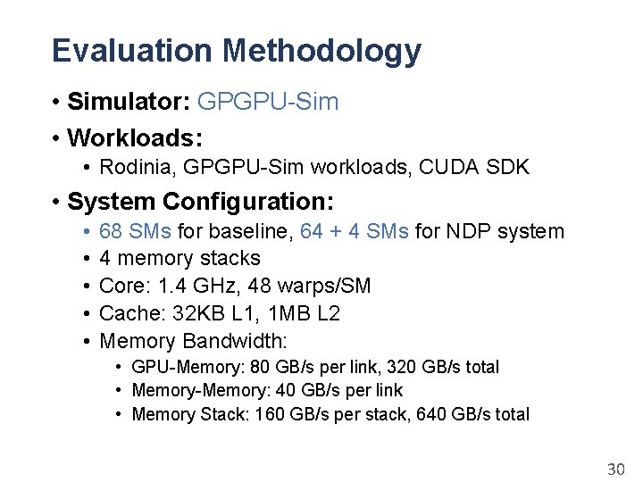Evaluation Methodology • Simulator: GPGPU-Sim • Workloads: • Rodinia, GPGPU-Sim workloads, CUDA SDK •