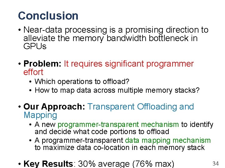 Conclusion • Near-data processing is a promising direction to alleviate the memory bandwidth bottleneck