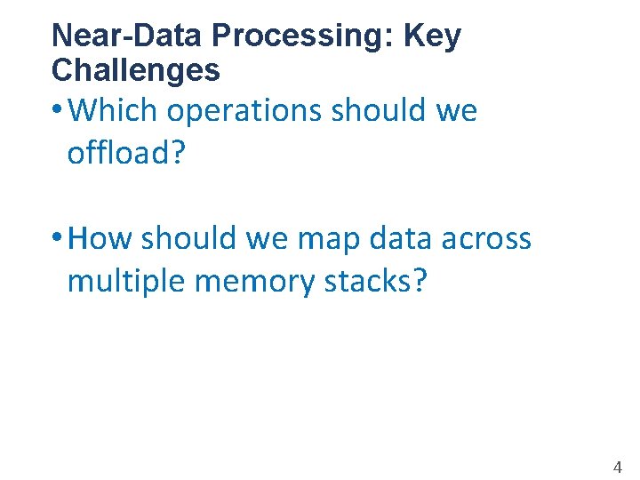 Near-Data Processing: Key Challenges • Which operations should we offload? • How should we