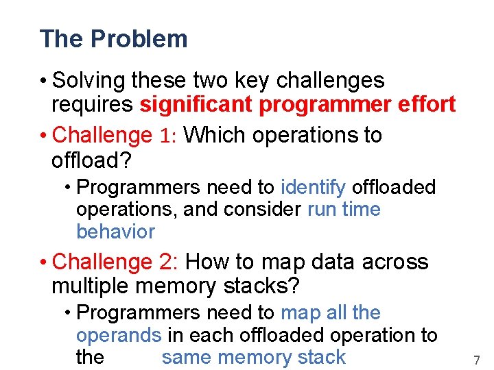 The Problem • Solving these two key challenges requires significant programmer effort • Challenge