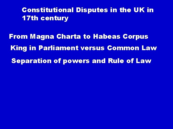 Constitutional Disputes in the UK in 17 th century From Magna Charta to Habeas