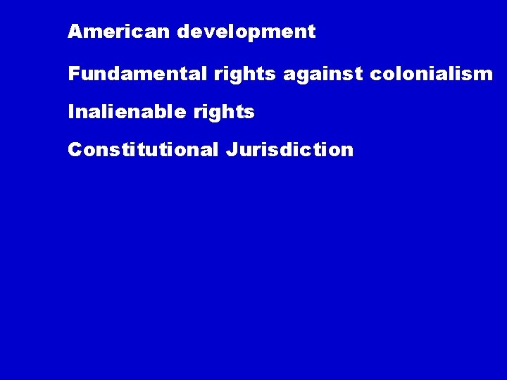 American development Fundamental rights against colonialism Inalienable rights Constitutional Jurisdiction 