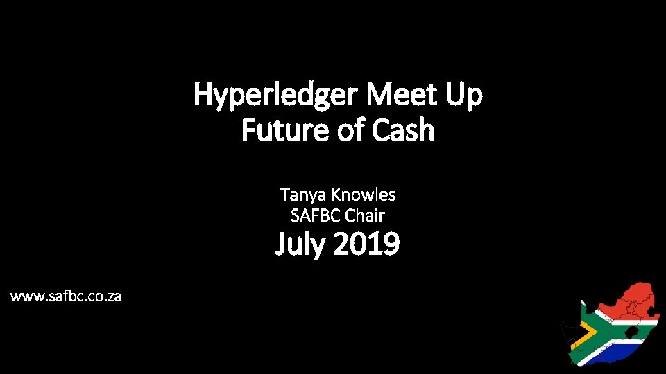 Hyperledger Meet Up Future of Cash Tanya Knowles SAFBC Chair July 2019 www. safbc.