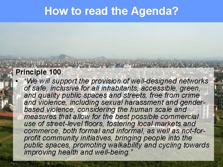 How to read the Agenda? Principle 100: • “We will support the provision of