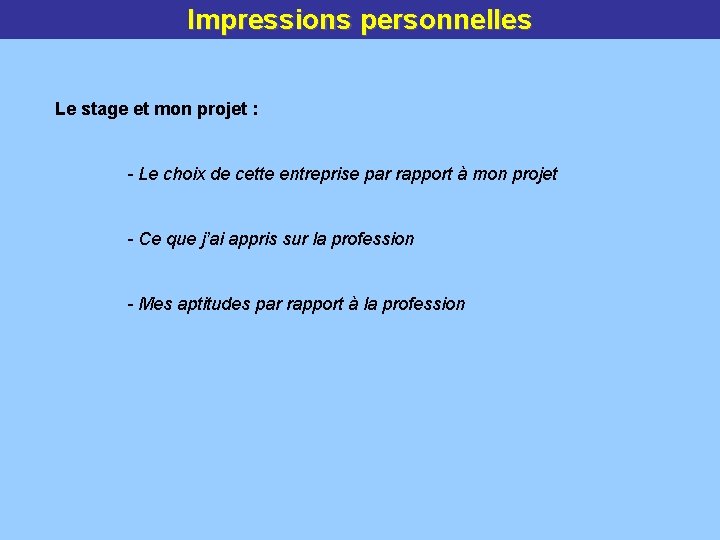 Impressions personnelles Le stage et mon projet : - Le choix de cette entreprise