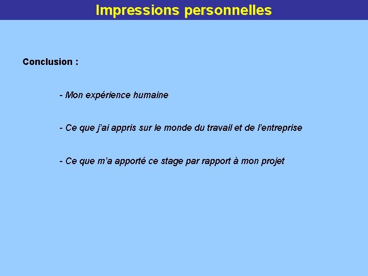 Impressions personnelles Conclusion : - Mon expérience humaine - Ce que j’ai appris sur