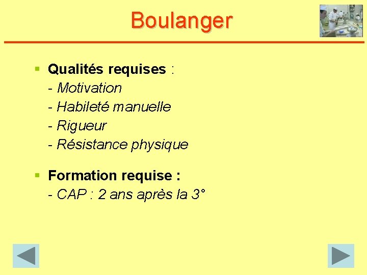 Boulanger § Qualités requises : - Motivation - Habileté manuelle - Rigueur - Résistance