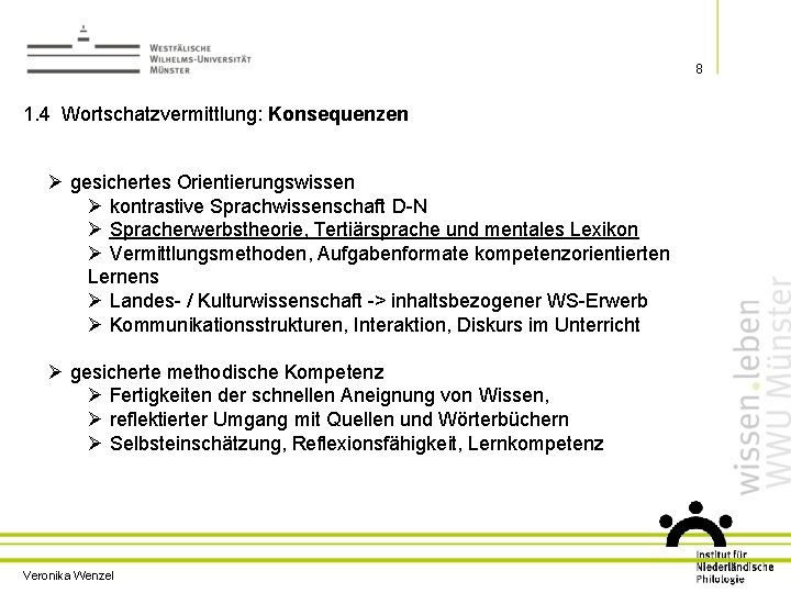 8 1. 4 Wortschatzvermittlung: Konsequenzen Ø gesichertes Orientierungswissen Ø kontrastive Sprachwissenschaft D-N Ø Spracherwerbstheorie,