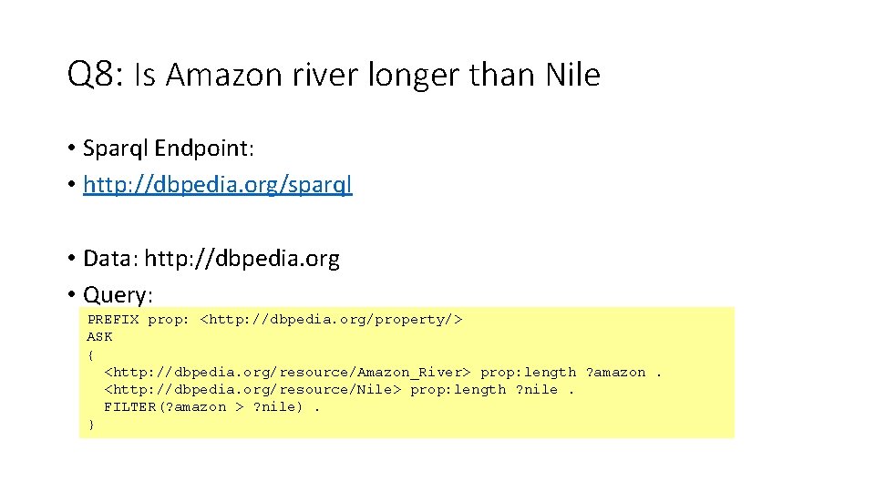 Q 8: Is Amazon river longer than Nile • Sparql Endpoint: • http: //dbpedia.