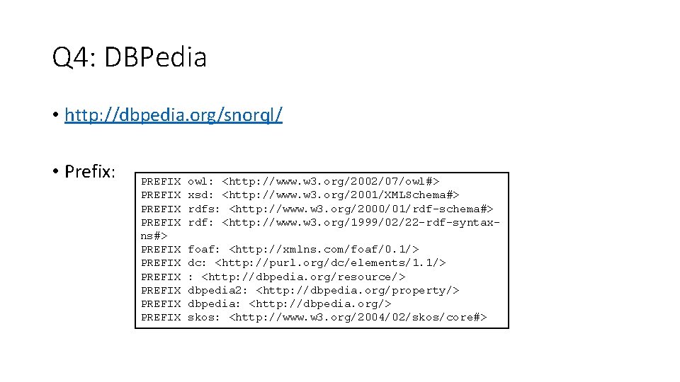 Q 4: DBPedia • http: //dbpedia. org/snorql/ • Prefix: PREFIX ns#> PREFIX PREFIX owl: