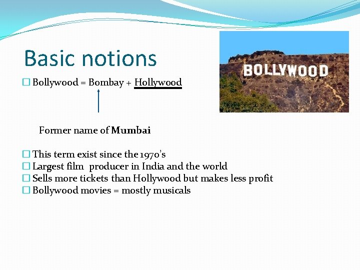 Basic notions � Bollywood = Bombay + Hollywood Former name of Mumbai � This