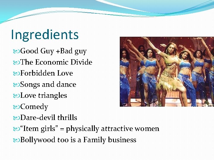 Ingredients Good Guy +Bad guy The Economic Divide Forbidden Love Songs and dance Love