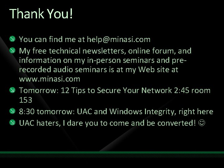 Thank You! You can find me at help@minasi. com My free technical newsletters, online