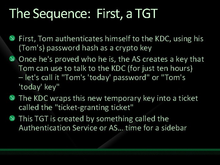 The Sequence: First, a TGT First, Tom authenticates himself to the KDC, using his