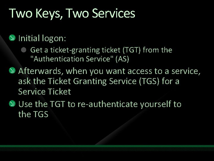 Two Keys, Two Services Initial logon: Get a ticket-granting ticket (TGT) from the "Authentication