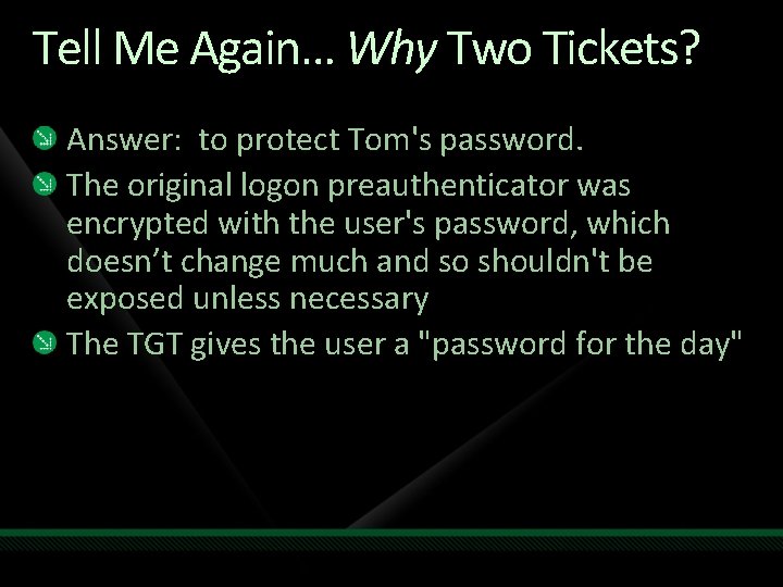 Tell Me Again… Why Two Tickets? Answer: to protect Tom's password. The original logon