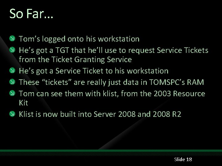 So Far… Tom’s logged onto his workstation He’s got a TGT that he’ll use