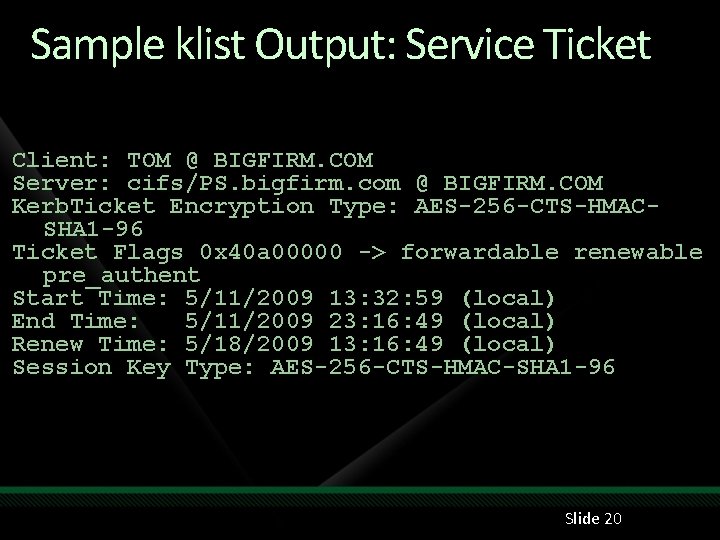 Sample klist Output: Service Ticket Client: TOM @ BIGFIRM. COM Server: cifs/PS. bigfirm. com