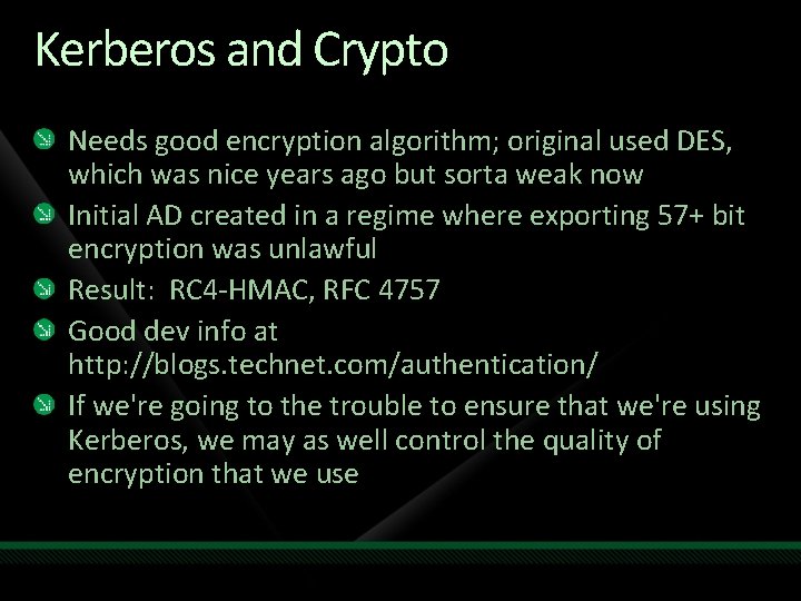 Kerberos and Crypto Needs good encryption algorithm; original used DES, which was nice years