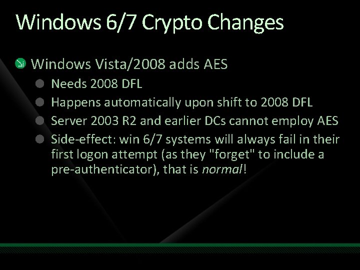 Windows 6/7 Crypto Changes Windows Vista/2008 adds AES Needs 2008 DFL Happens automatically upon
