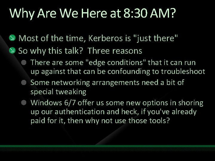 Why Are We Here at 8: 30 AM? Most of the time, Kerberos is