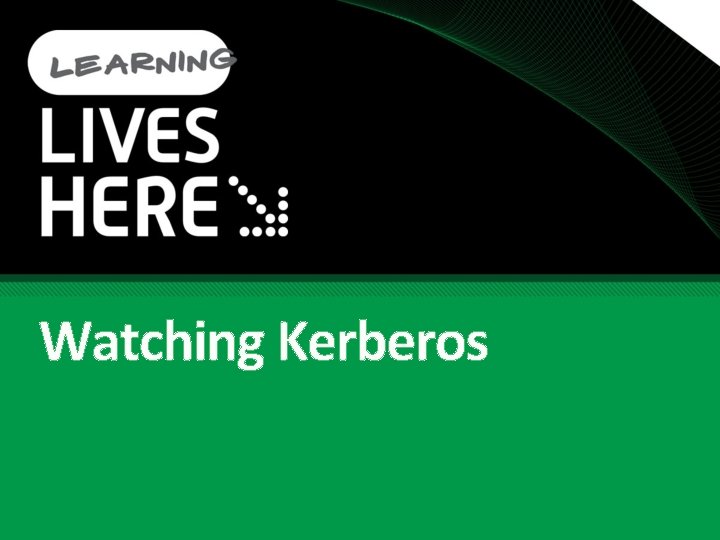 Watching Kerberos 