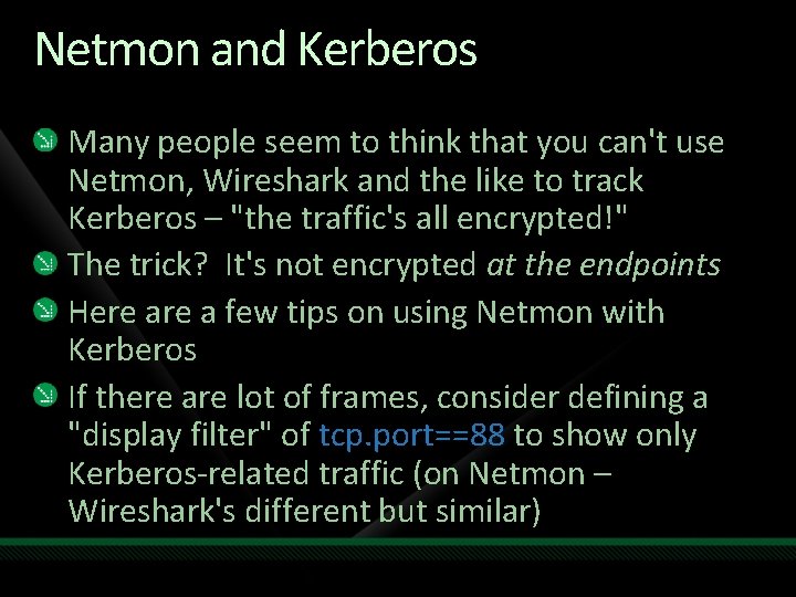 Netmon and Kerberos Many people seem to think that you can't use Netmon, Wireshark