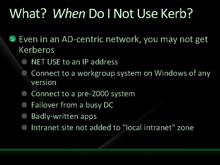 What? When Do I Not Use Kerb? Even in an AD-centric network, you may