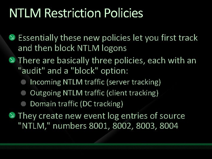 NTLM Restriction Policies Essentially these new policies let you first track and then block