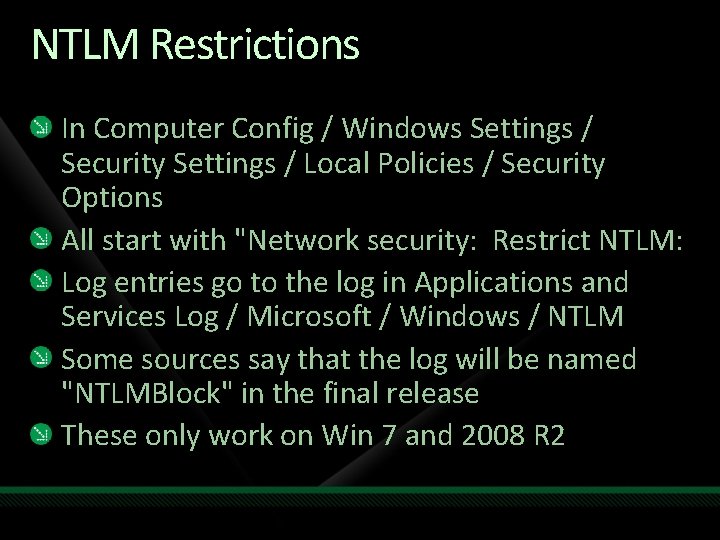 NTLM Restrictions In Computer Config / Windows Settings / Security Settings / Local Policies