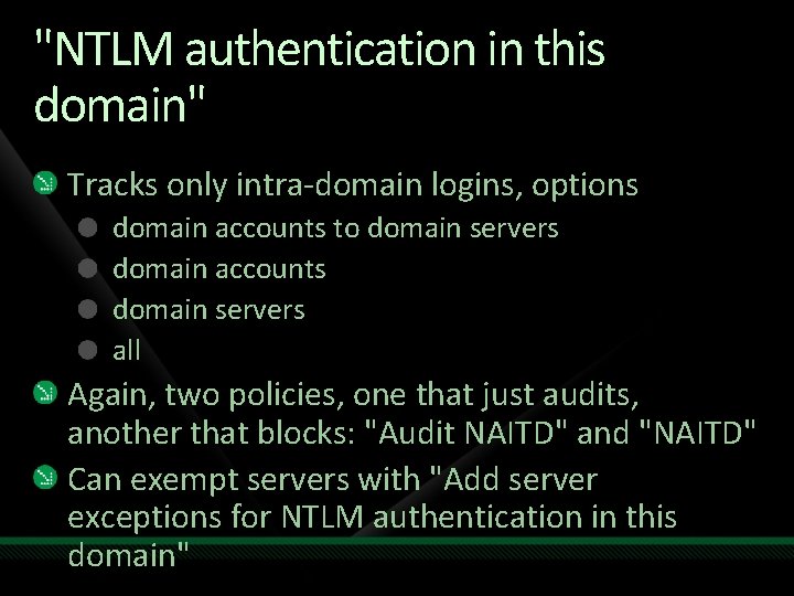 "NTLM authentication in this domain" Tracks only intra-domain logins, options domain accounts to domain