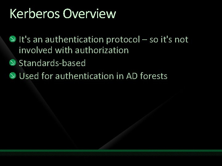 Kerberos Overview It's an authentication protocol – so it's not involved with authorization Standards-based