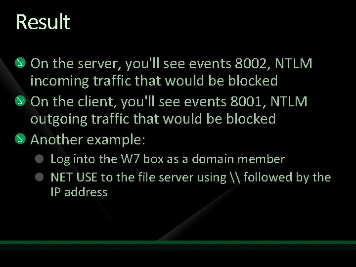 Result On the server, you'll see events 8002, NTLM incoming traffic that would be