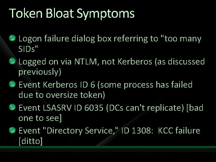 Token Bloat Symptoms Logon failure dialog box referring to "too many SIDs" Logged on